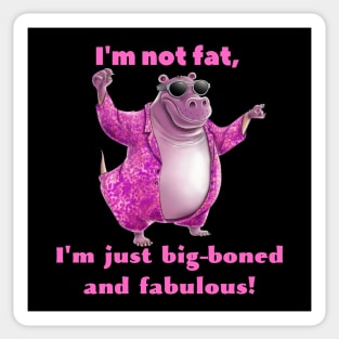 I'm Not Fat, I'm Just Big Boned And Fabulous! Sticker